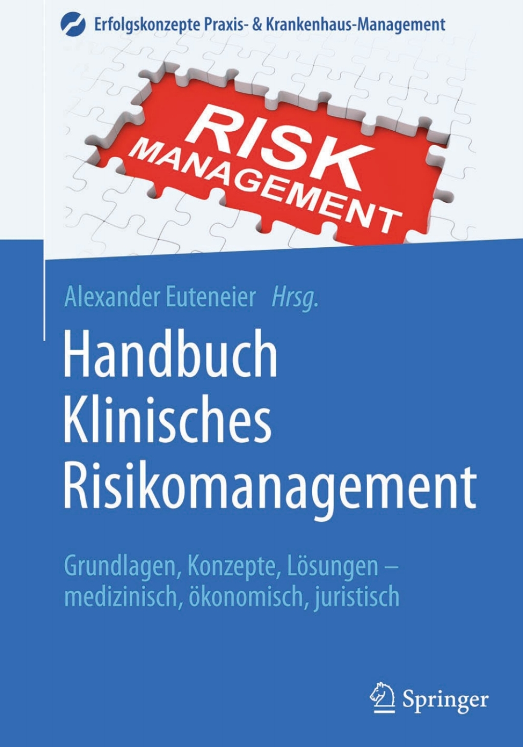 Handbuch Klinisches Risikomanagement Grundlagen, Konzepte, LÃƒÂ¶sungen - medizinisch, ÃƒÂ¶konomisch, juristisch 