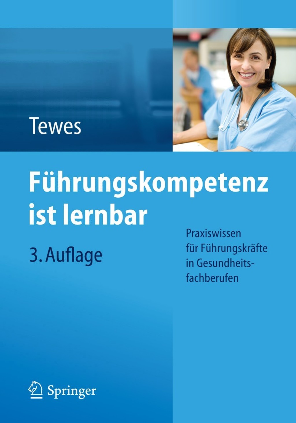 FÃƒÂ¼hrungskompetenz ist lernbar Praxiswissen fÃƒÂ¼r FÃƒÂ¼hrungskrÃƒÂ¤fte in Gesundheitsfachberufen 3rd Edition
