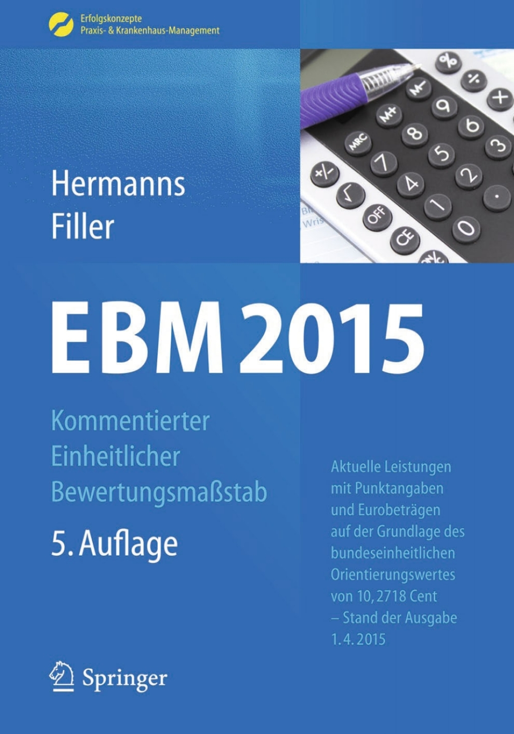EBM 2015 - Kommentierter Einheitlicher BewertungsmaÃƒÅ¸stab Aktuelle Leistungen mit Punktangaben und EurobetrÃƒÂ¤gen auf der Grundlage des bundeseinheitlichen Orientierungswertes von 10,2718 Cent Ã¢â‚¬â€œ Stand der Ausgabe 01.04.2015 5th Edition