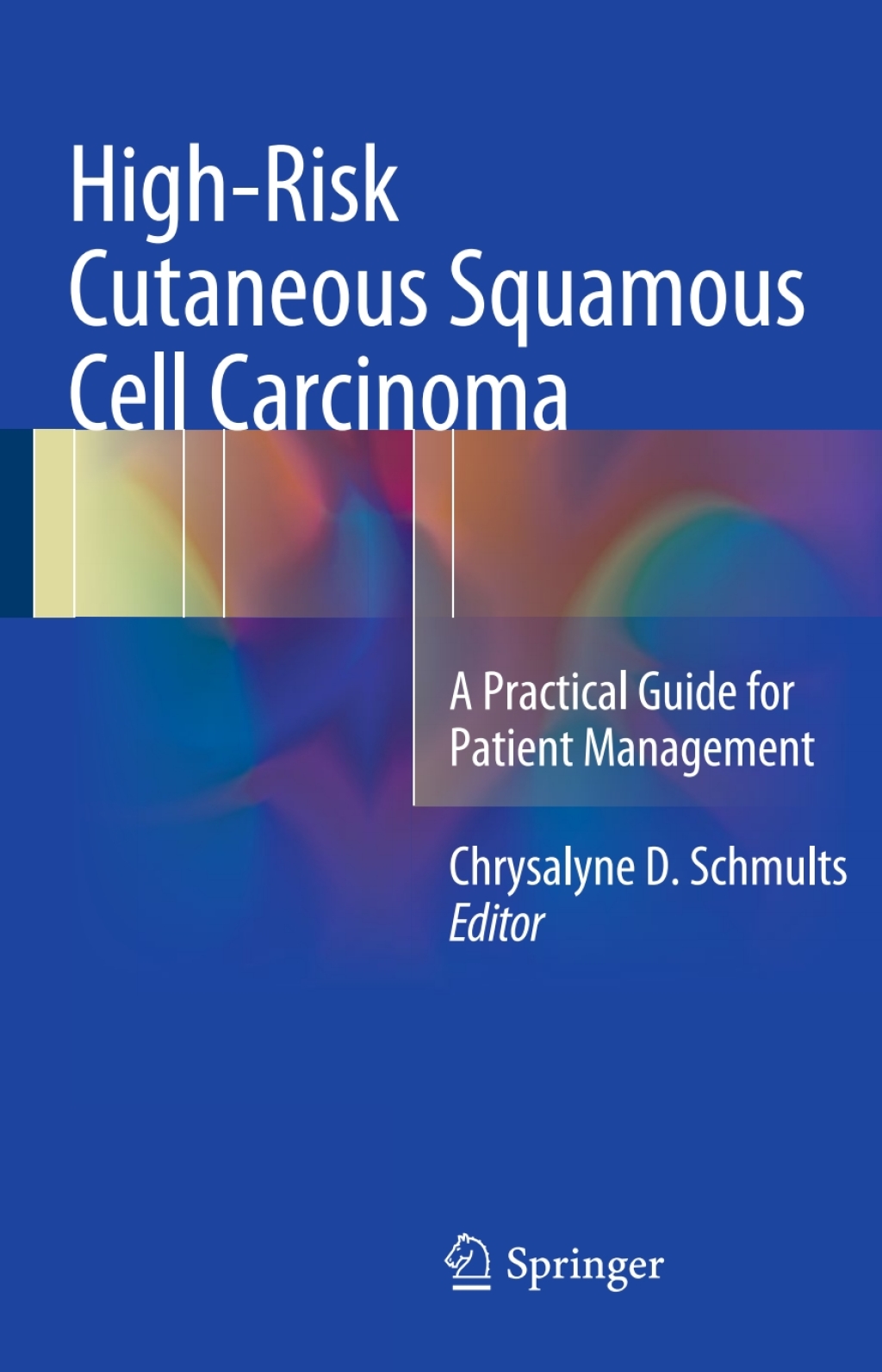 High-Risk Cutaneous Squamous Cell Carcinoma A Practical Guide for Patient Management 