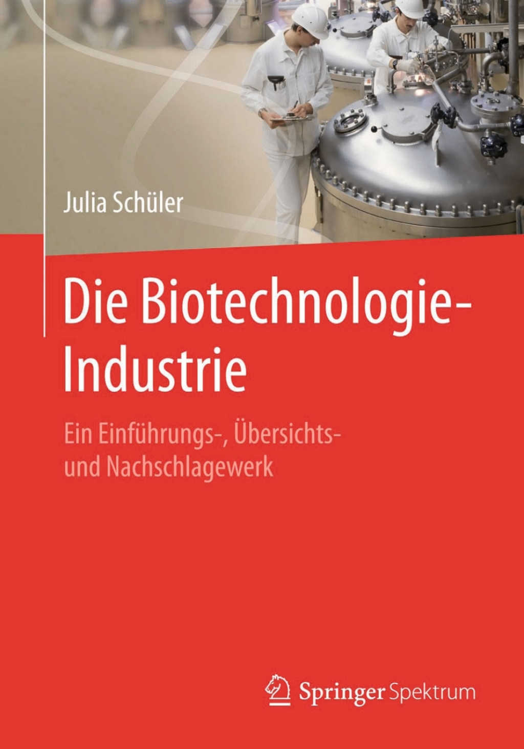 Die Biotechnologie-Industrie Ein EinfÃƒÂ¼hrungs-, ÃƒÅ“bersichts- und Nachschlagewerk 