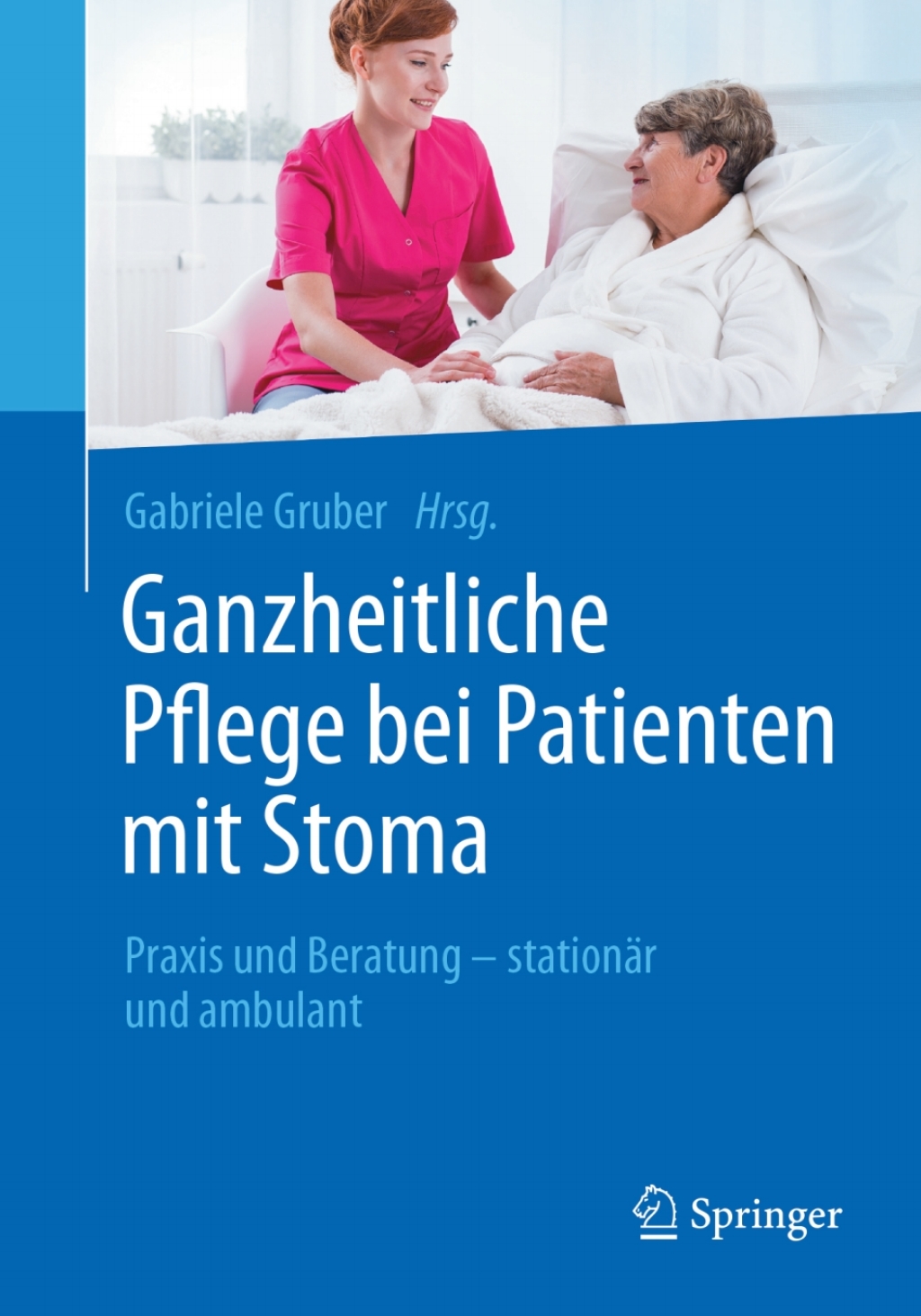 Ganzheitliche Pflege bei Patienten mit Stoma Praxis und Beratung - stationÃƒÂ¤r und ambulant 