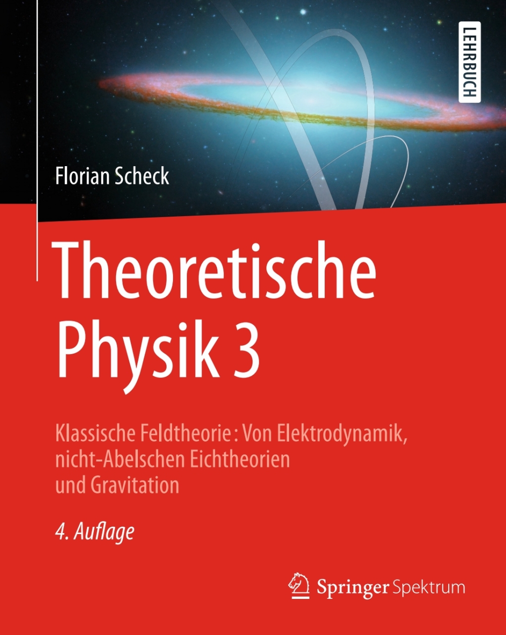 Theoretische Physik 3 Klassische Feldtheorie: Von Elektrodynamik, nicht-Abelschen Eichtheorien und Gravitation 4th Edition