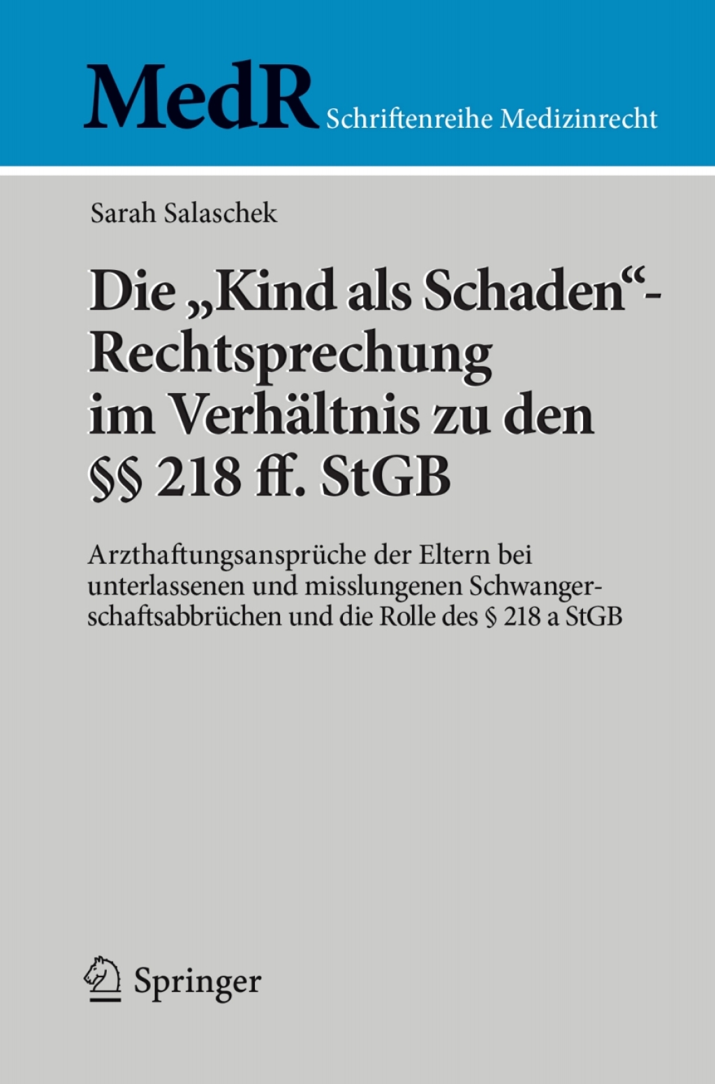 Die "Kind als Schaden"-Rechtsprechung im VerhÃƒÂ¤ltnis zu den Ã‚Â§Ã‚Â§ 218 ff. StGB ArzthaftungsansprÃƒÂ¼che der Eltern bei unterlassenen und misslungenen SchwangerschaftsabbrÃƒÂ¼chen und die Rolle des Ã‚Â§ 218 a StGB 