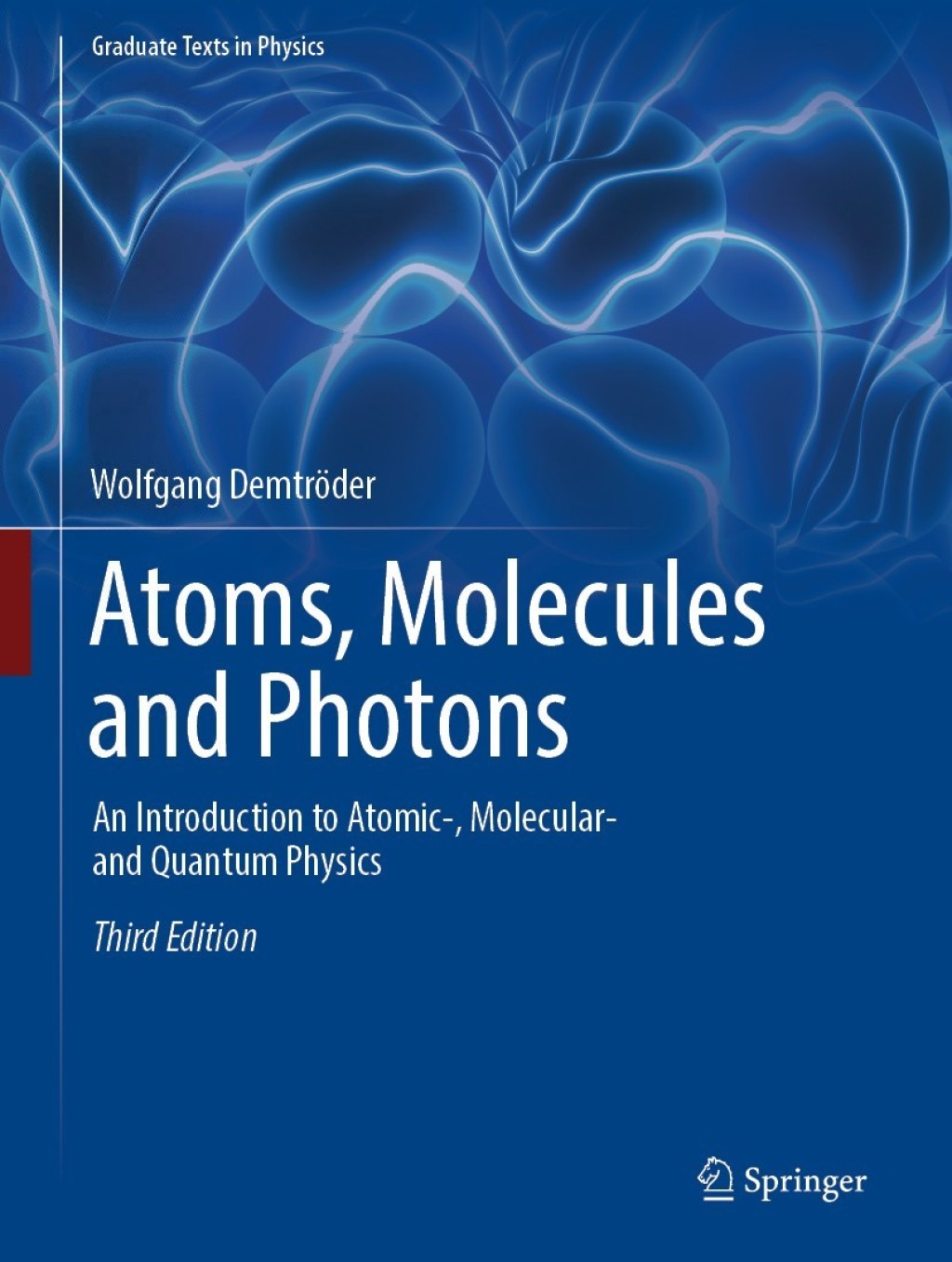 Atoms, Molecules and Photons An Introduction to Atomic-, Molecular- and Quantum Physics 3rd Edition