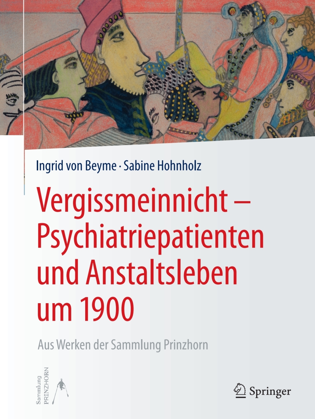Vergissmeinnicht - Psychiatriepatienten und Anstaltsleben um 1900 Aus Werken der Sammlung Prinzhorn 