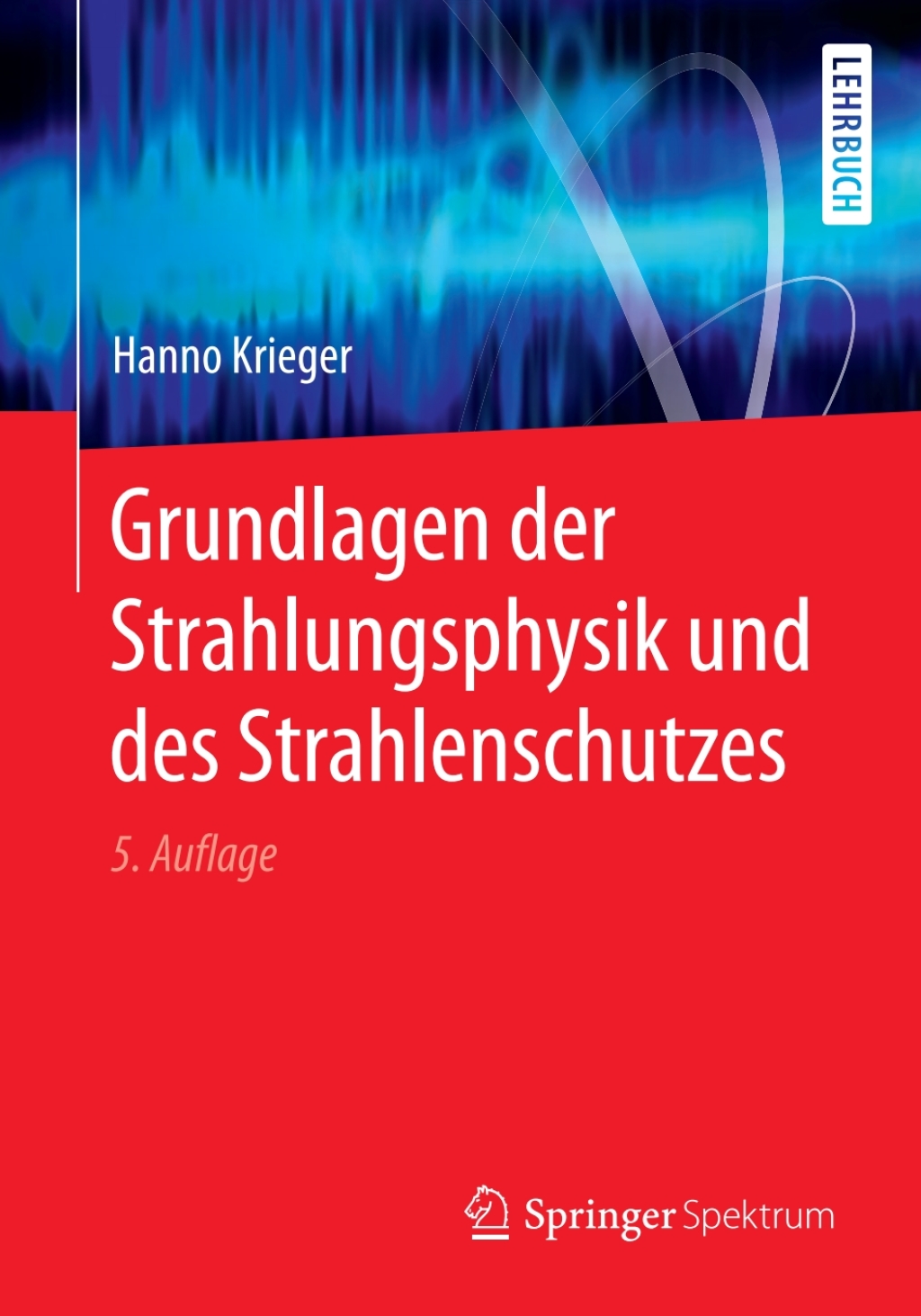 Grundlagen der Strahlungsphysik und des Strahlenschutzes 5th Edition