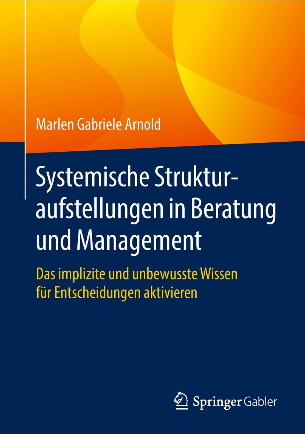 Systemische Strukturaufstellungen in Beratung und Management Das implizite und unbewusste Wissen fÃƒÂ¼r Entscheidungen aktivieren 