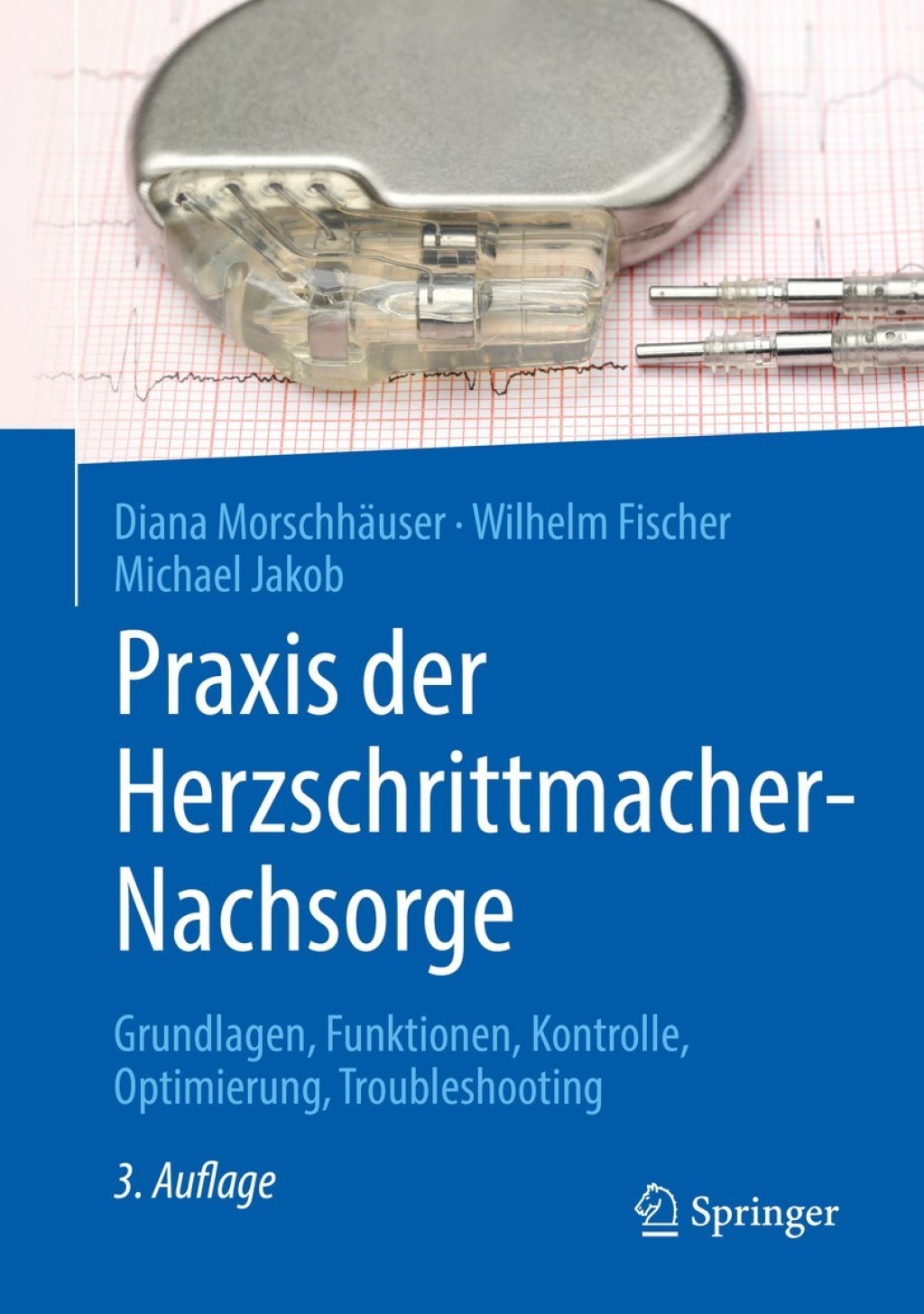 Praxis der Herzschrittmacher-Nachsorge Grundlagen, Funktionen, Kontrolle, Optimierung, Troubleshooting 3rd Edition