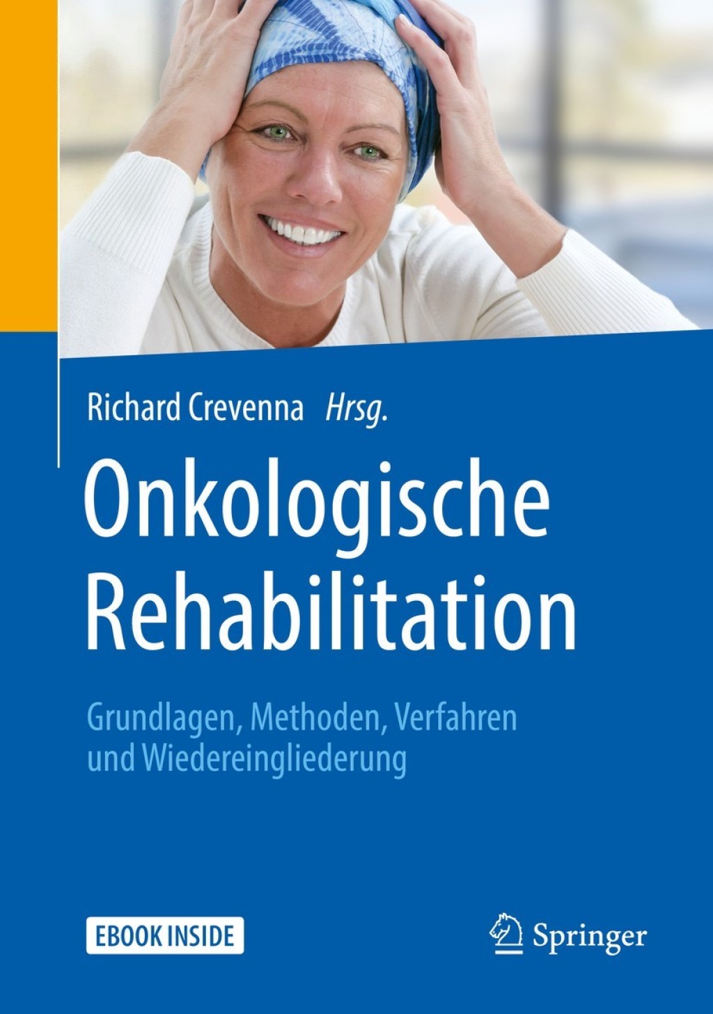 Onkologische Rehabilitation Grundlagen, Methoden, Verfahren und Wiedereingliederung 