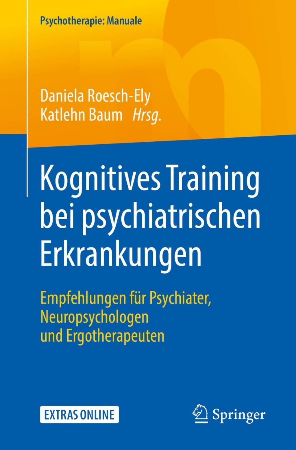 Kognitives Training bei psychiatrischen Erkrankungen Empfehlungen fÃƒÂ¼r Psychiater, Neuropsychologen und Ergotherapeuten 