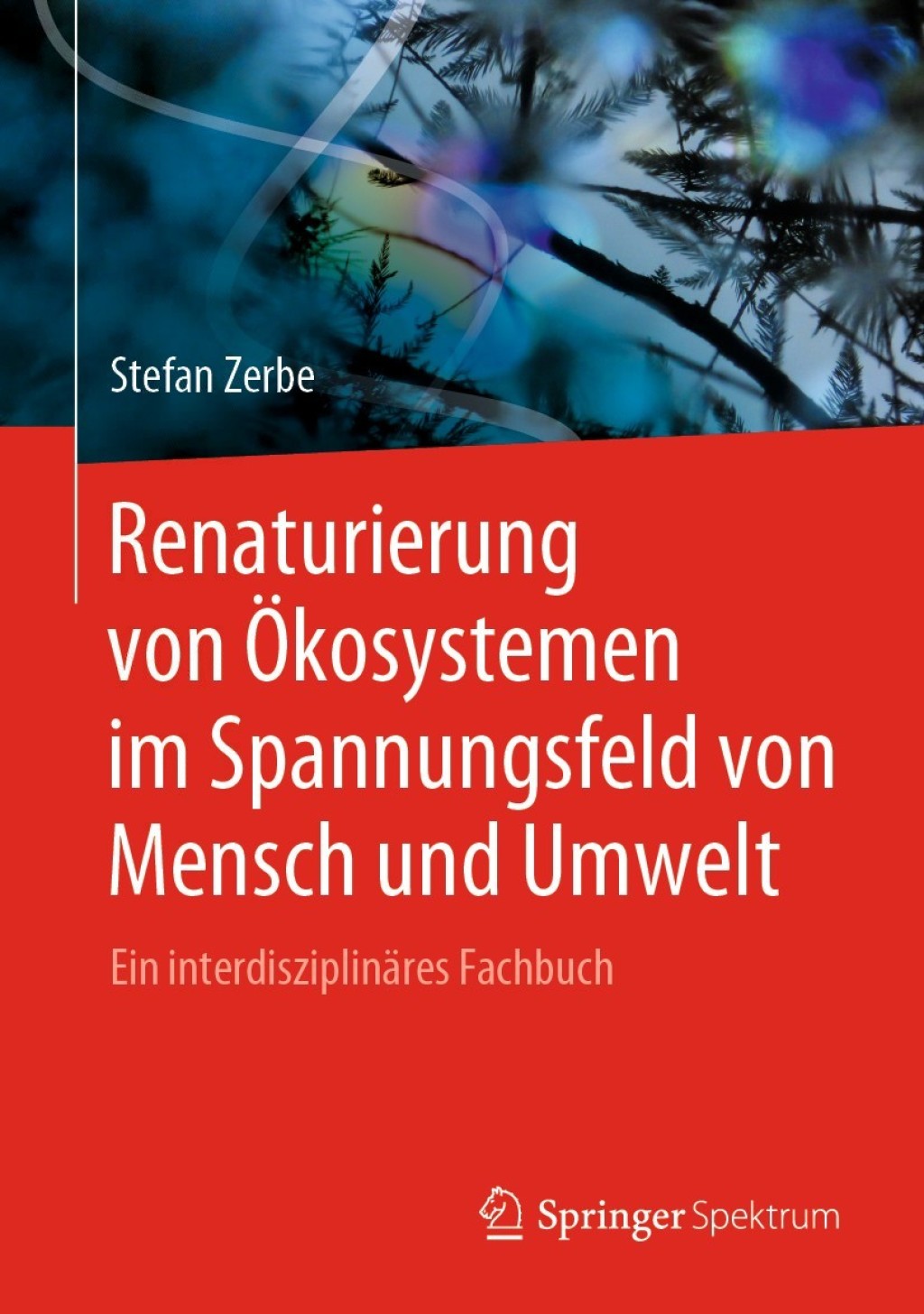 Renaturierung von Ãƒâ€“kosystemen im Spannungsfeld von Mensch und Umwelt Ein interdisziplinÃƒÂ¤res Fachbuch 