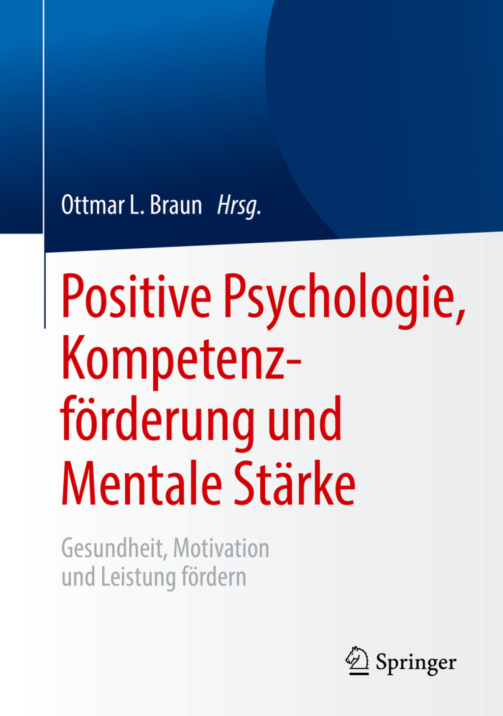 Positive Psychologie, KompetenzfÃƒÂ¶rderung und Mentale StÃƒÂ¤rke Gesundheit, Motivation und Leistung fÃƒÂ¶rdern 