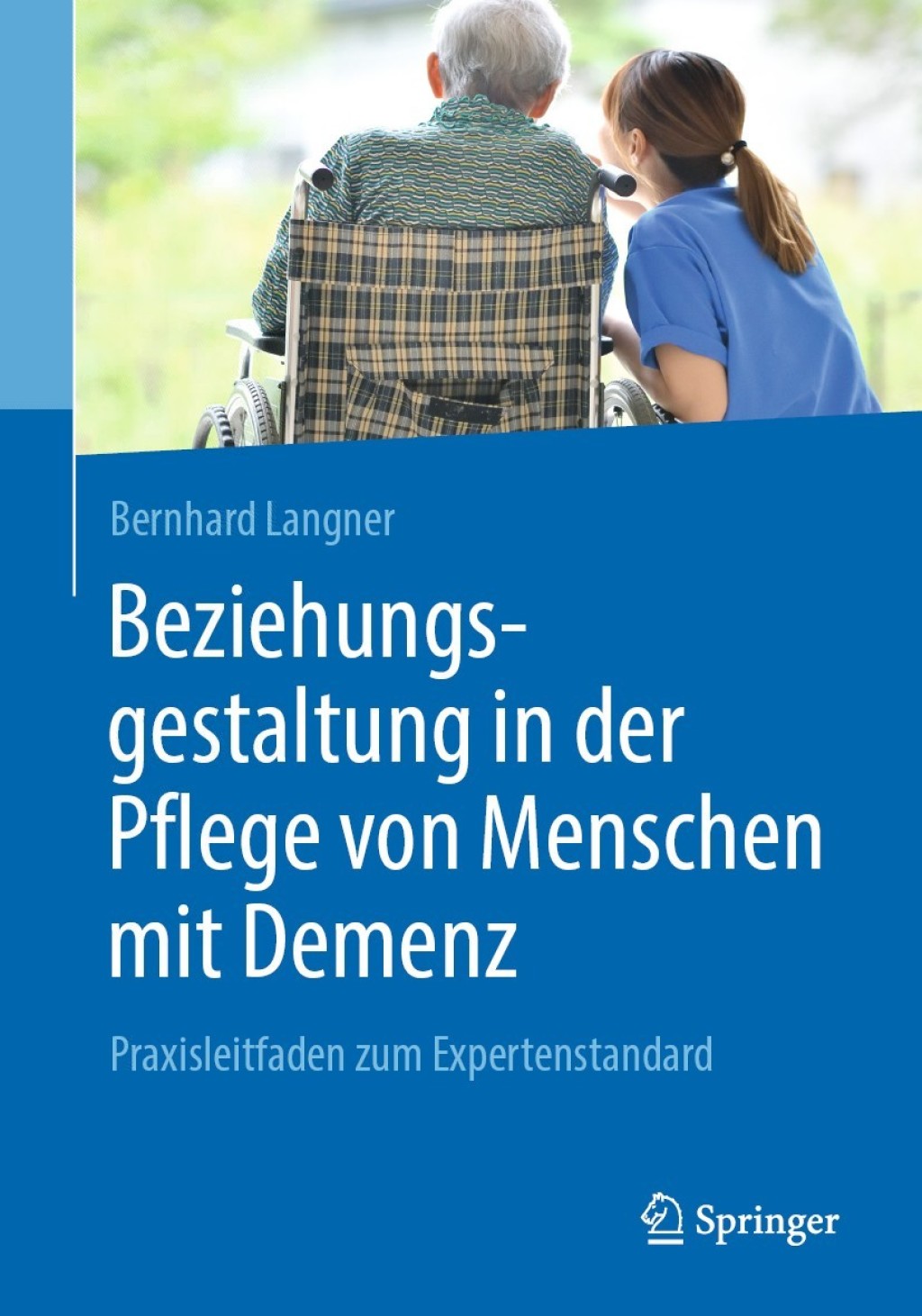 Beziehungsgestaltung in der Pflege von Menschen mit Demenz Praxisleitfaden zum Expertenstandard 