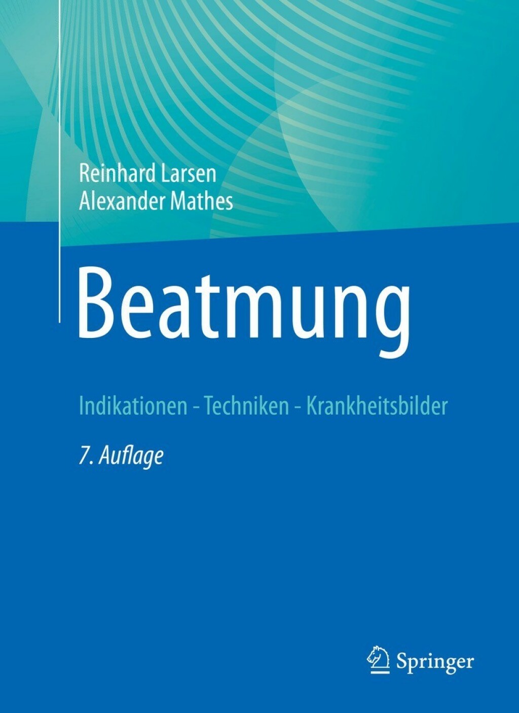 Beatmung Indikationen - Techniken - Krankheitsbilder 7th Edition