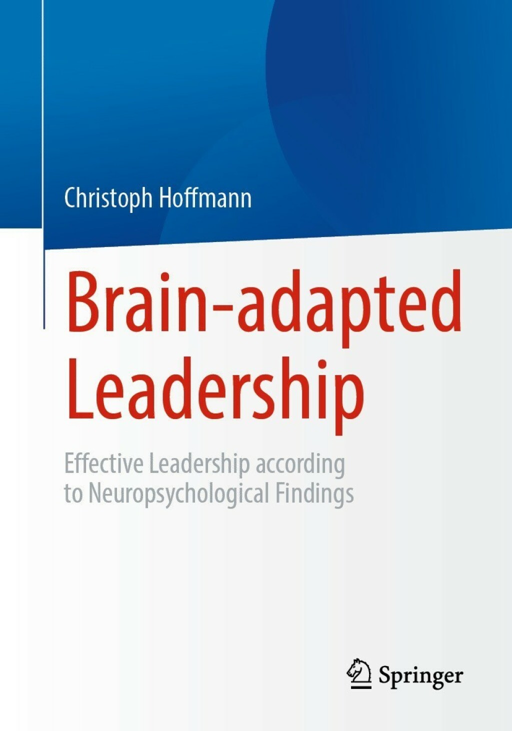 Brain-adapted Leadership Effective Leadership according to Neuropsychological Findings 
