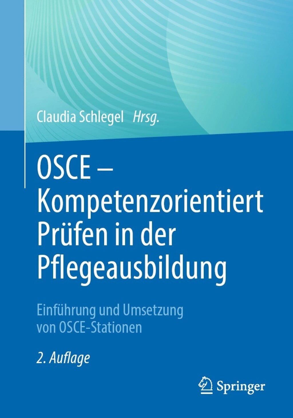 OSCE Ã¢â‚¬â€œ Kompetenzorientiert PrÃƒÂ¼fen in der Pflegeausbildung EinfÃƒÂ¼hrung und Umsetzung von OSCE-Stationen 2nd Edition