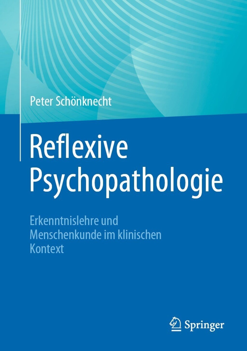 Reflexive Psychopathologie Erkenntnislehre und Menschenkunde im klinischen Kontext 