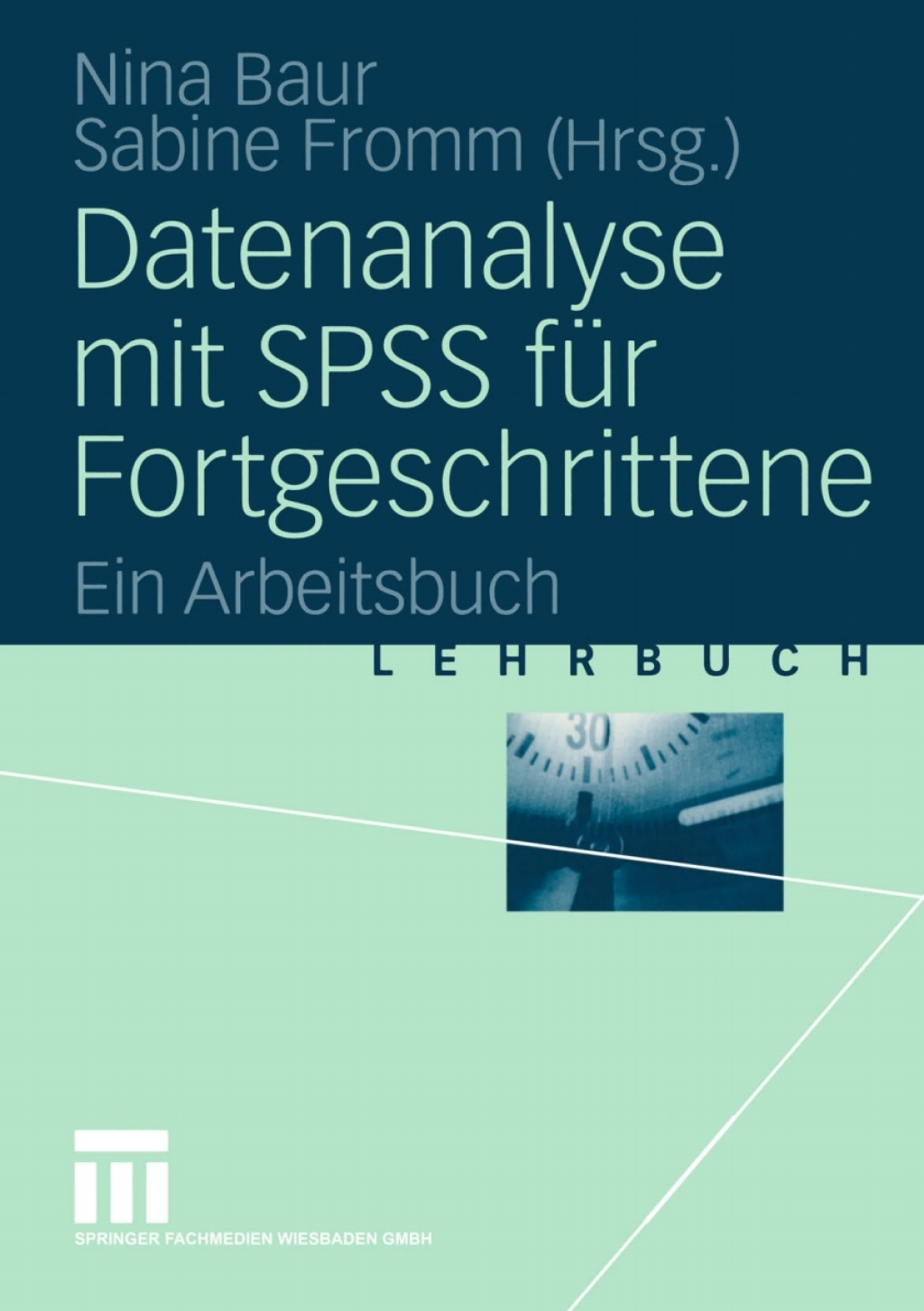 Datenanalyse mit SPSS fÃƒÂ¼r Fortgeschrittene Ein Arbeitsbuch 1st Edition