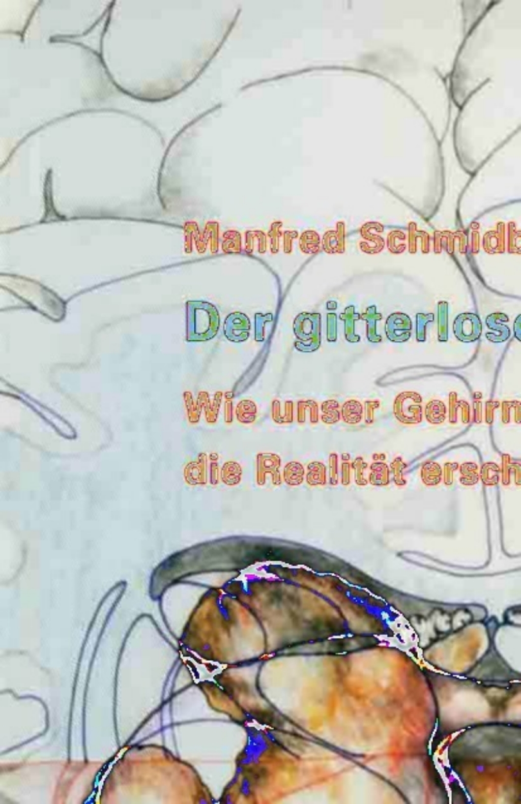 Der gitterlose KÃƒÂ¤fig Wie unser Gehirn die RealitÃƒÂ¤t erschafft 