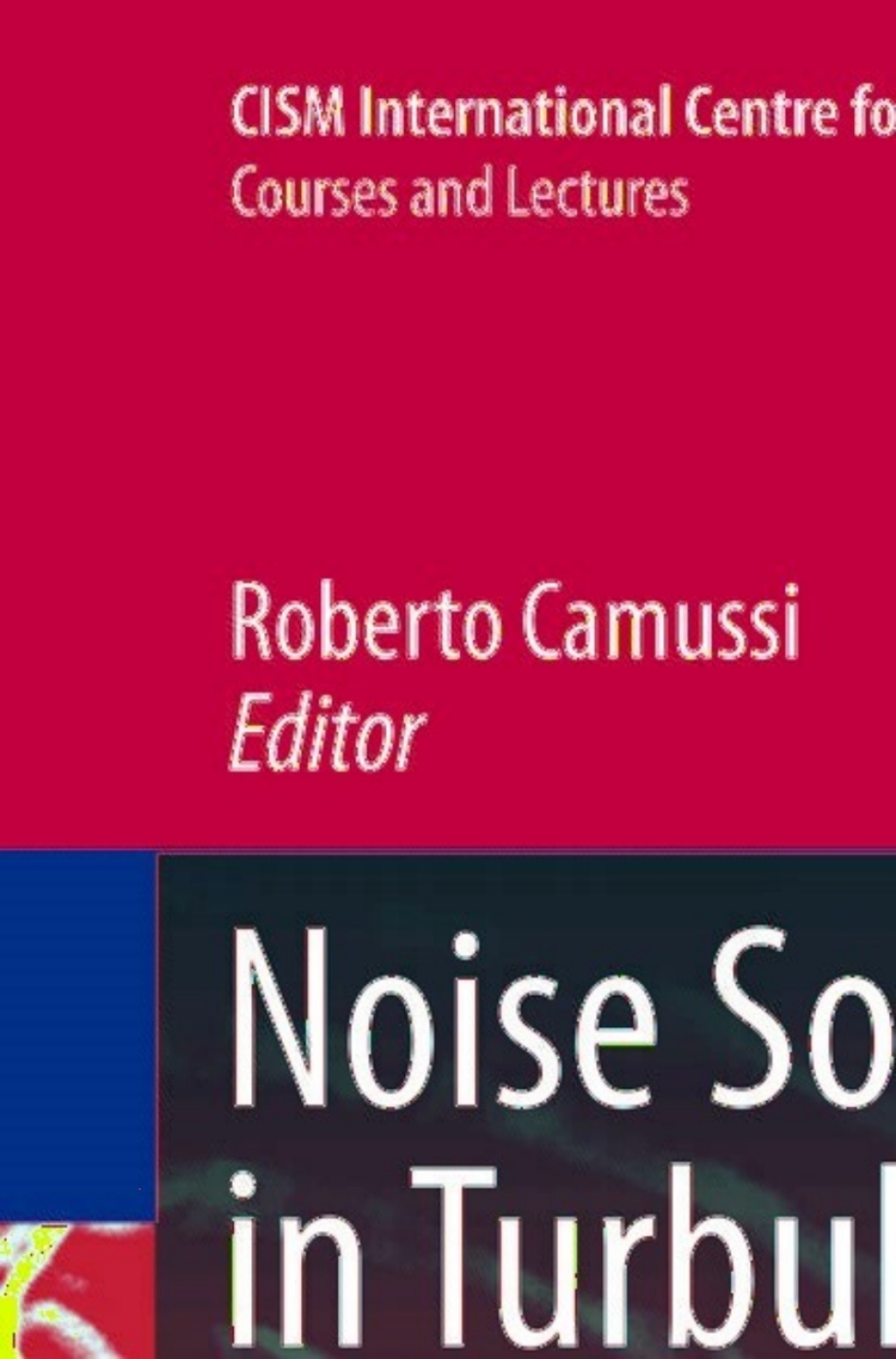 Noise Sources in Turbulent Shear Flows: Fundamentals and Applications 