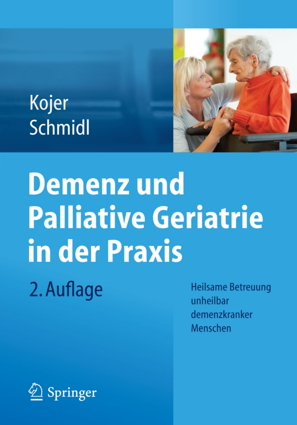 Demenz und Palliative Geriatrie in der Praxis Heilsame Betreuung unheilbar demenzkranker Menschen 2nd Edition