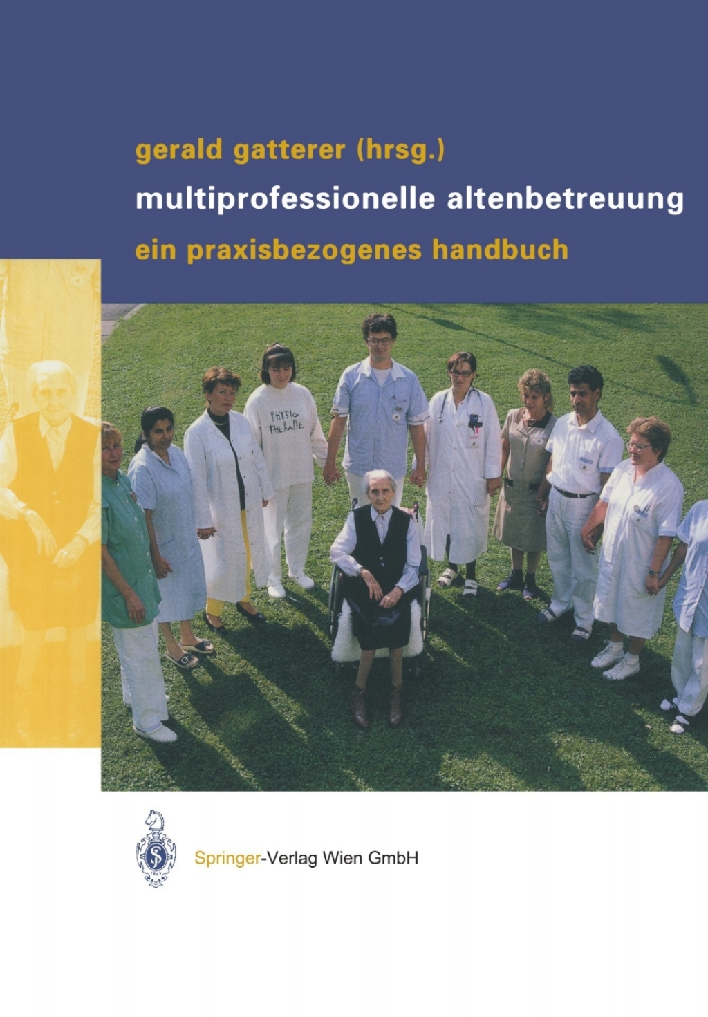 Multiprofessionelle Altenbetreuung Ein praxisbezogenes Handbuch 1st Edition