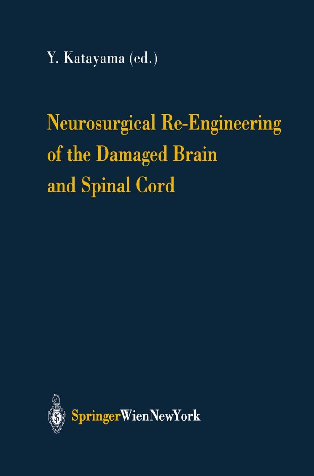 Neurosurgical Re-Engineering of the Damaged Brain and Spinal Cord 1st Edition