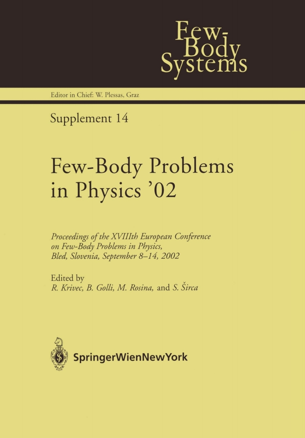 Few-Body Problems in Physics Ã¢â‚¬â„¢02 Proceedings of the XVIIIth European Conference on Few-Body Problems in Physics, Bled, Slovenia, September 8Ã¢â‚¬â€œ14, 2002 1st Edition