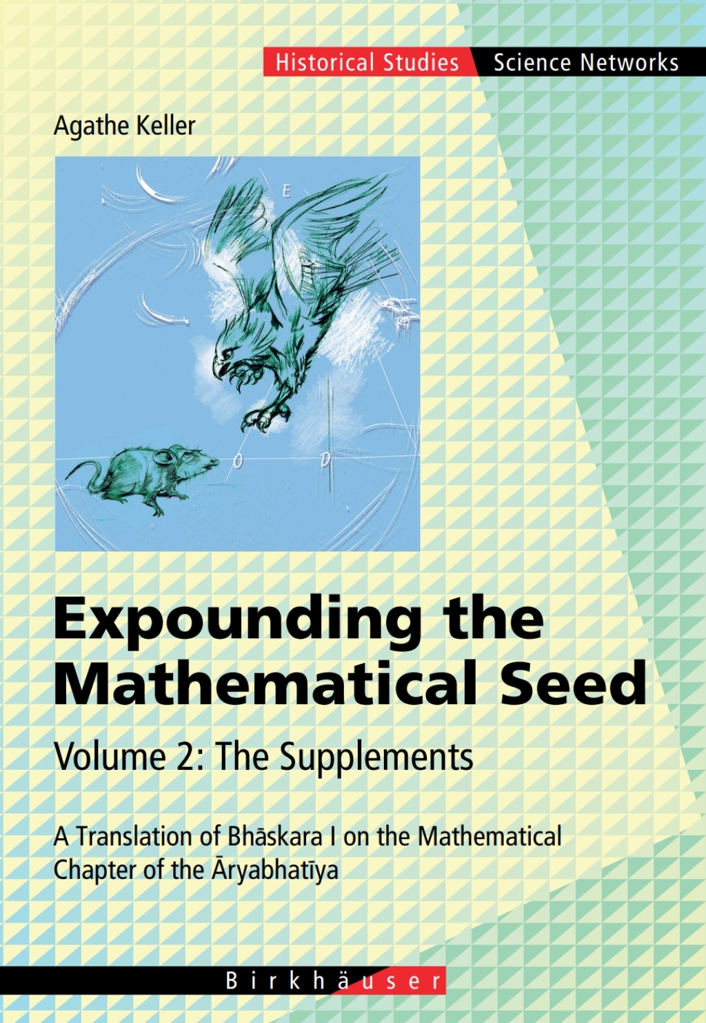 Expounding the Mathematical Seed. Vol. 2: The Supplements A Translation of BhÃ„Âskara I on the Mathematical Chapter of the Ã„â‚¬ryabhatÃ„Â«ya 