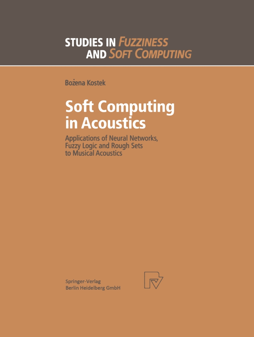 Soft Computing in Acoustics Applications of Neural Networks, Fuzzy Logic and Rough Sets to Musical Acoustics 