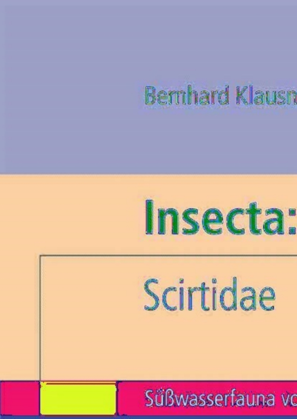 Insecta: Coleoptera: Scirtidae SÃƒÂ¼ÃƒÅ¸wasserfauna von Mitteleuropa. Bd. 20/17 