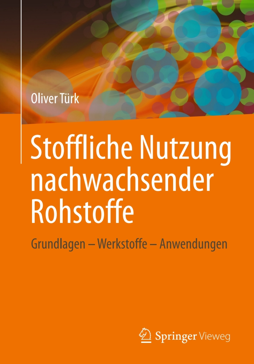 Stoffliche Nutzung nachwachsender Rohstoffe Grundlagen - Werkstoffe - Anwendungen 