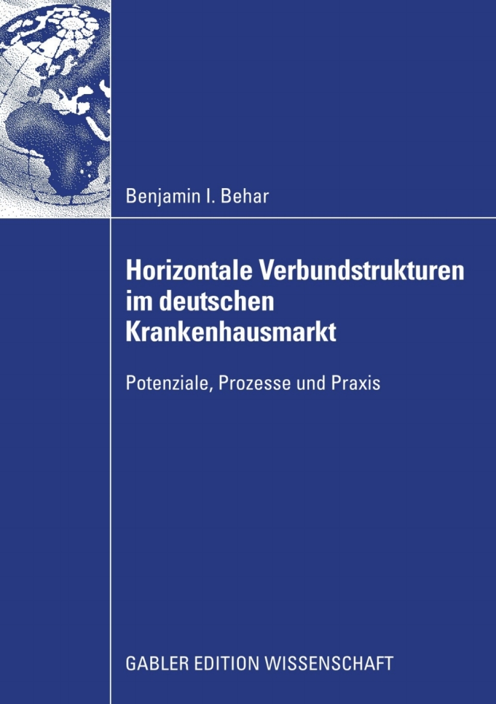 Horizontale Verbundstrukturen im deutschen Krankenhausmarkt Potenziale, Prozesse und Praxis 