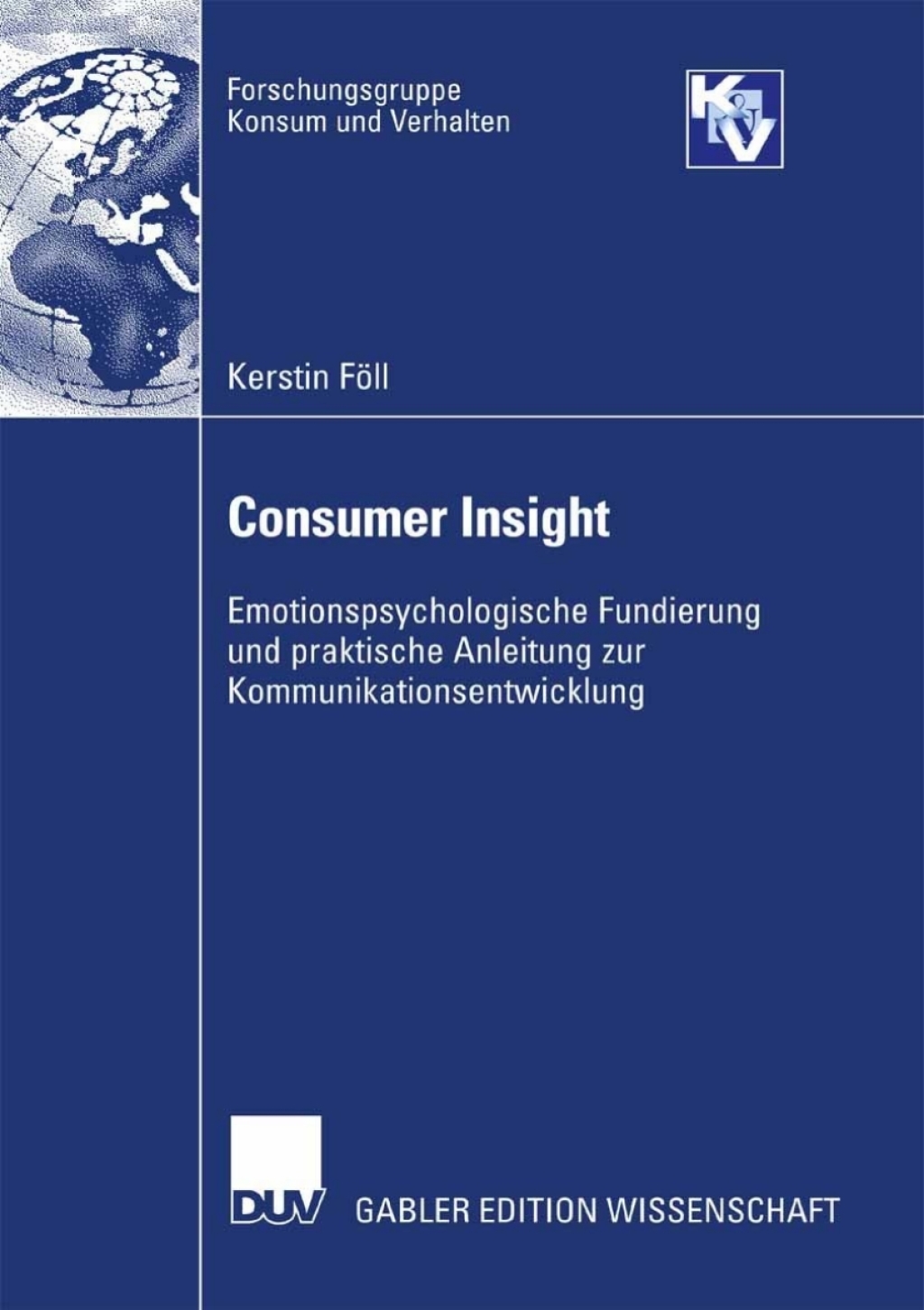 Consumer Insight Emotionspsychologische Fundierung und praktische Anleitung zur Kommunikationsentwicklung 