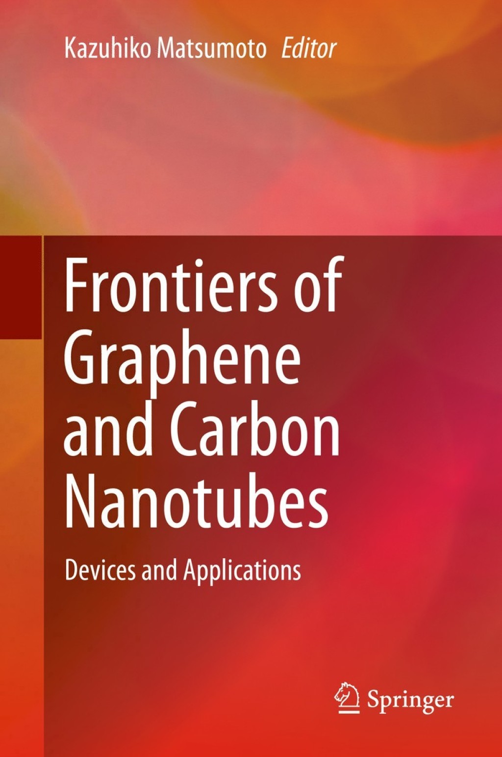 Frontiers of Graphene and Carbon Nanotubes Devices and Applications 