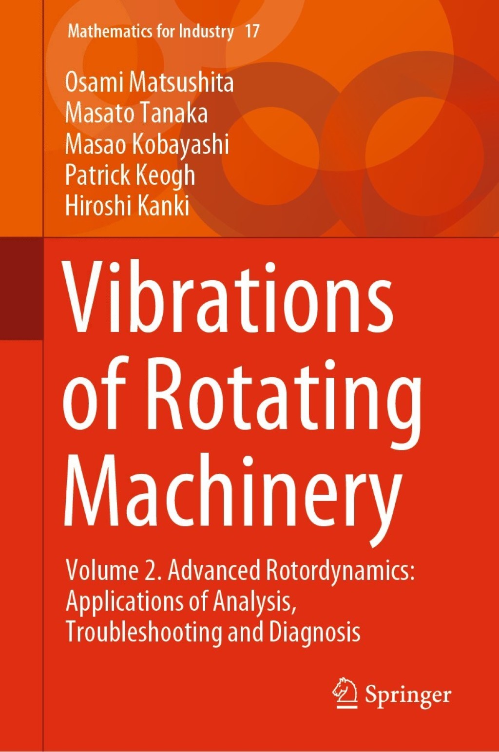 Vibrations of Rotating Machinery Volume 2. Advanced Rotordynamics: Applications of Analysis, Troubleshooting and Diagnosis 