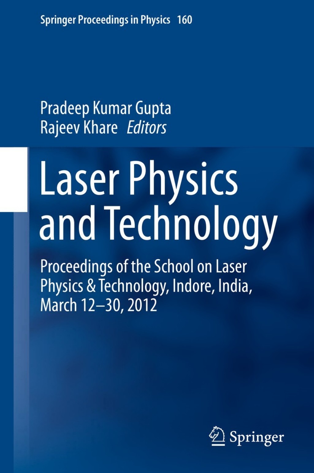 Laser Physics and Technology Proceedings of the School on Laser Physics & Technology, Indore, India, March 12-30, 2012 