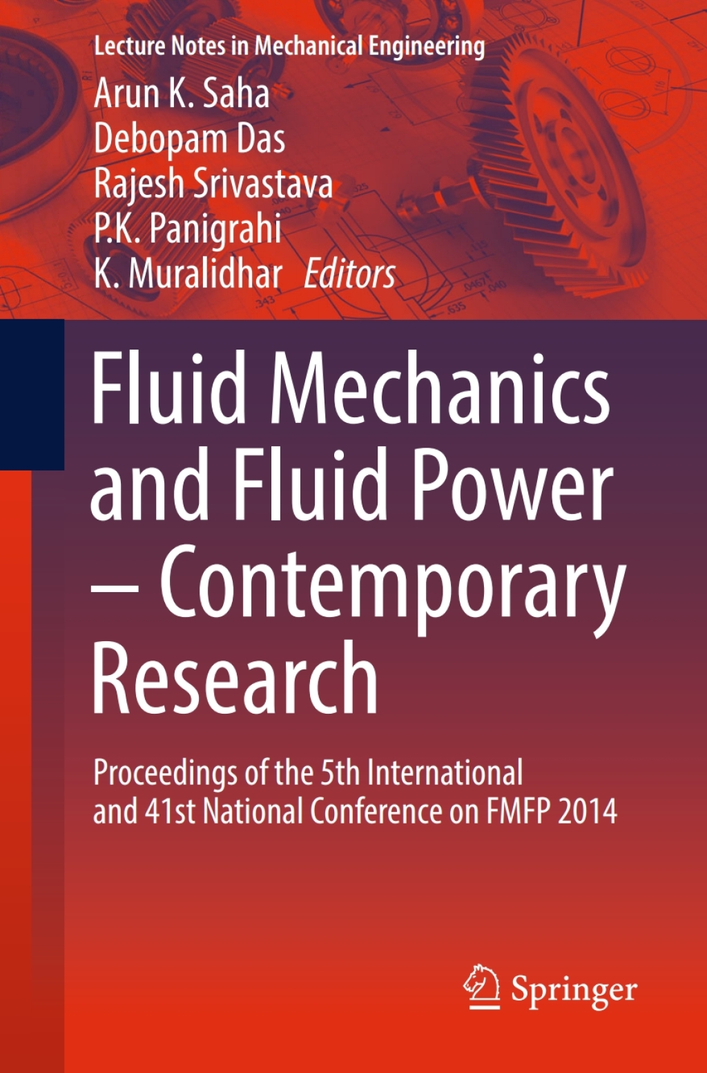 Fluid Mechanics and Fluid Power Ã¢â‚¬â€œ Contemporary Research Proceedings of the 5th International and 41st National Conference on FMFP 2014 