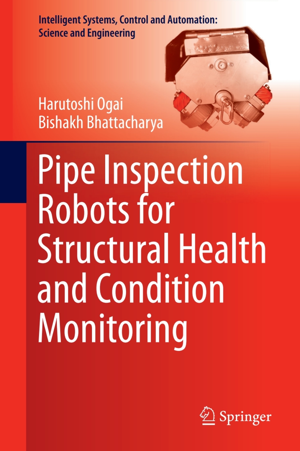 Pipe Inspection Robots for Structural Health and Condition Monitoring 