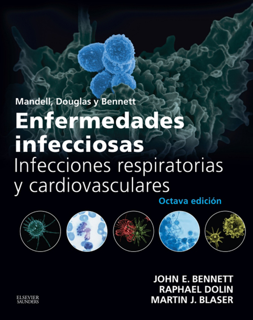 Mandell, Douglas y Bennett. Enfermedades infecciosas. Infecciones respiratorias y cardiovasculares 8th Edition
