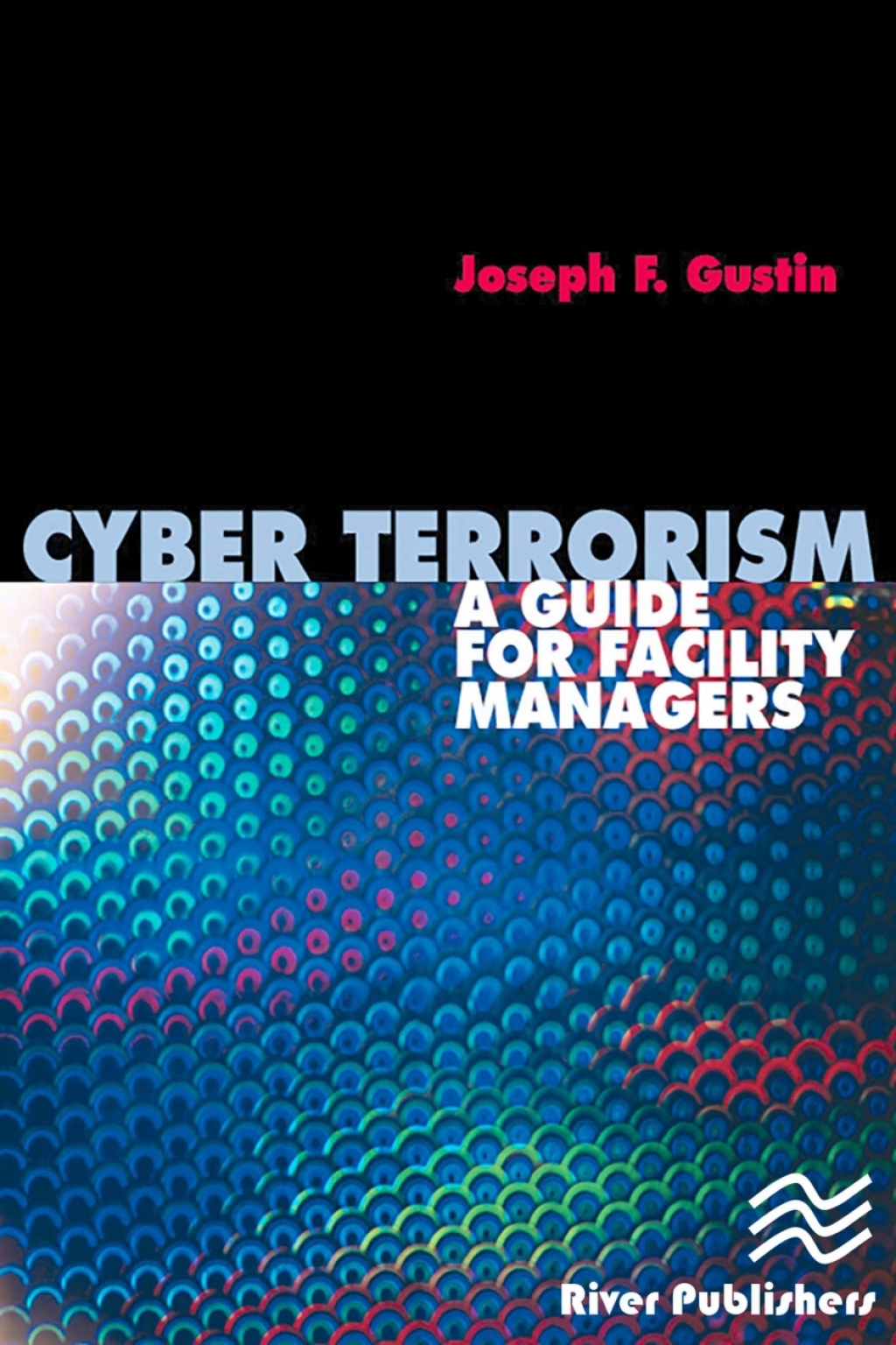 Cyber Terrorism A Guide for Facility Managers 1st Edition