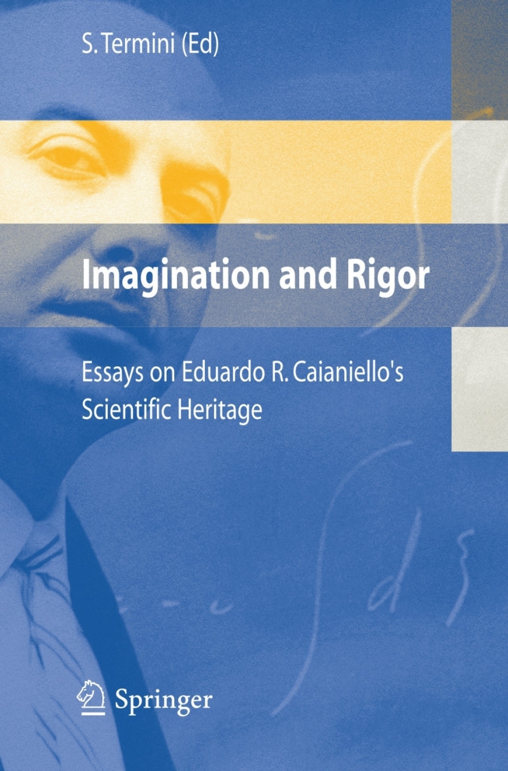 Imagination and Rigor Essays on Eduardo R. Caianiello's Scientific Heritage 1st Edition