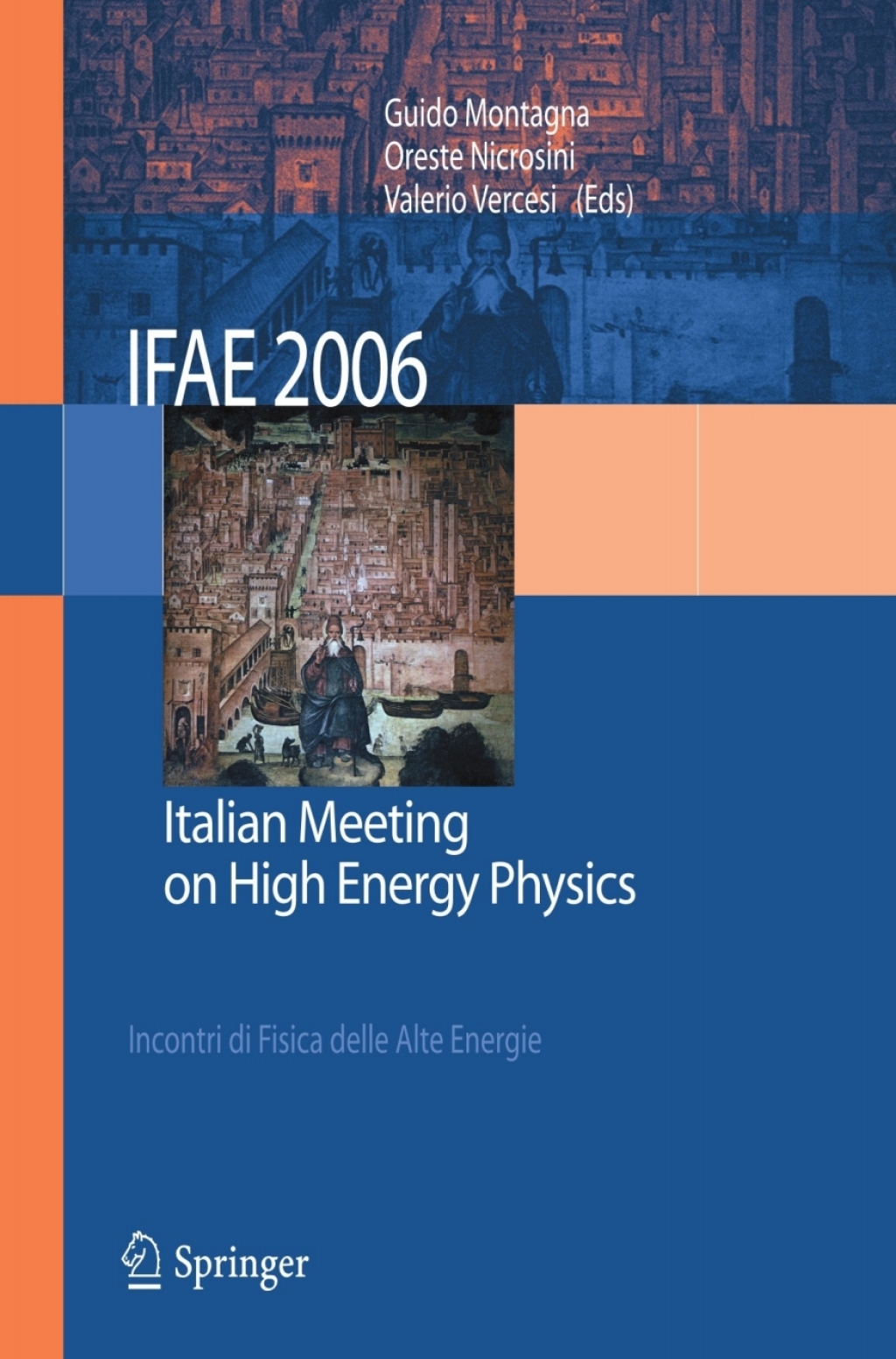 IFAE 2006 Incontri di Fisica delle Alte Energie - Italian Meeting on High Energy Physics - Pavia, Italy, 19-21 April 2006 1st Edition