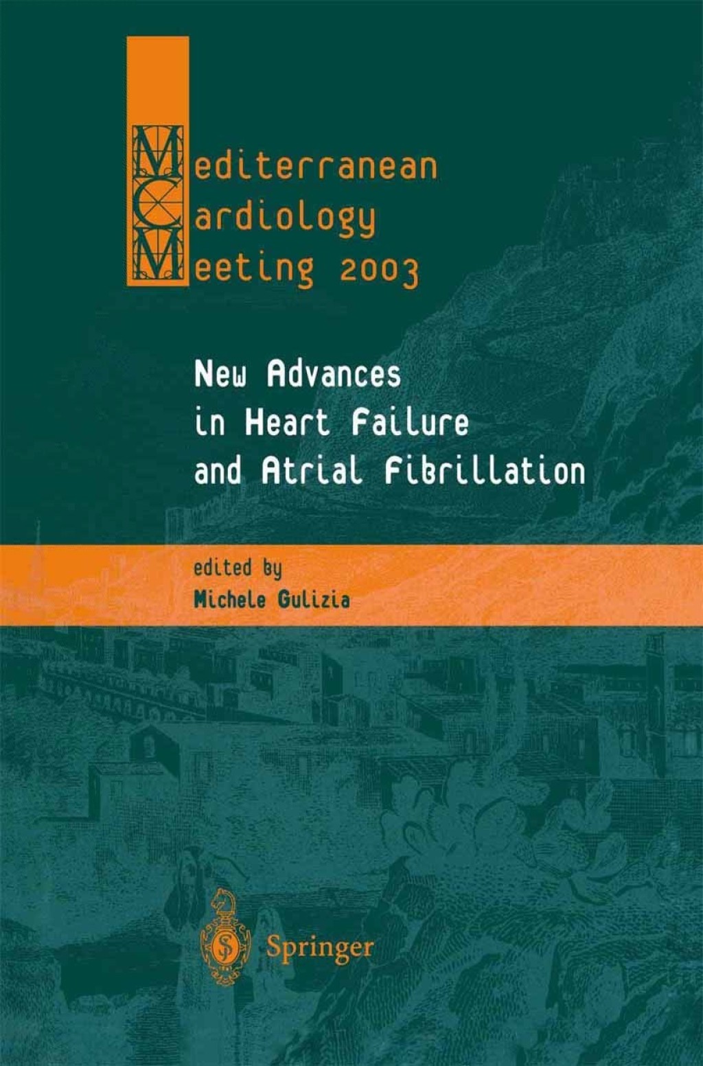 New Advances in Heart Failure and Atrial Fibrillation Proceedings of the Mediterranean Cardiology Meeting (Taormina, April 10Ã¢â‚¬â€œ12, 2003) 1st Edition