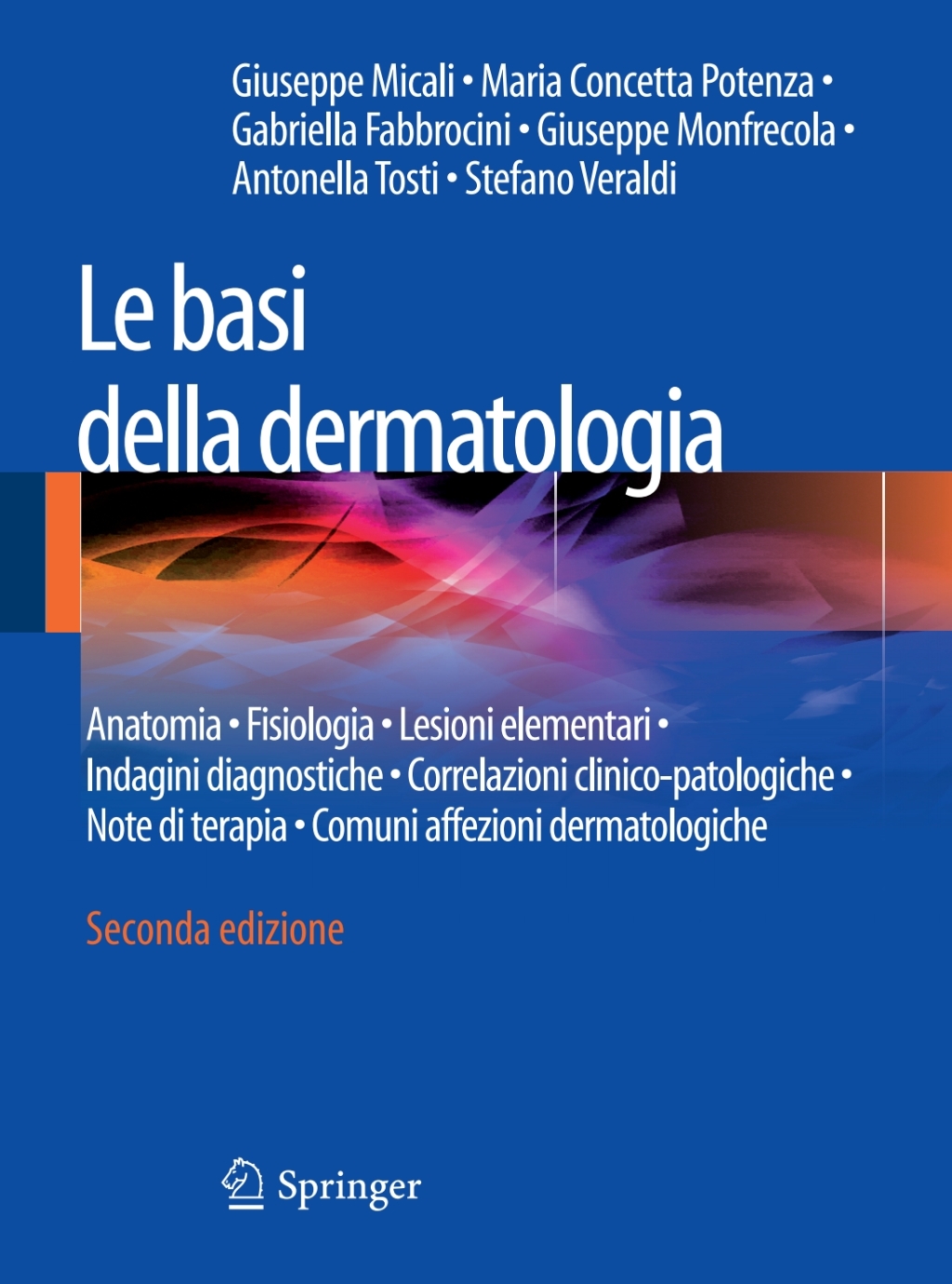Le basi della dermatologia Anatomia Ã¢â‚¬Â¢ Fisiologia Ã¢â‚¬Â¢ Lesioni elementari Ã¢â‚¬Â¢ Indagini diagnostiche Ã¢â‚¬Â¢Correlazioni clinico-patologiche Ã¢â‚¬Â¢ Note di terapia Ã¢â‚¬Â¢ Comuni affezioni dermatologiche 2nd Edition