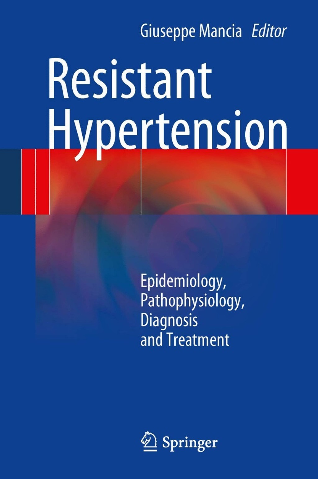 Resistant Hypertension Epidemiology, Pathophysiology, Diagnosis and Treatment 