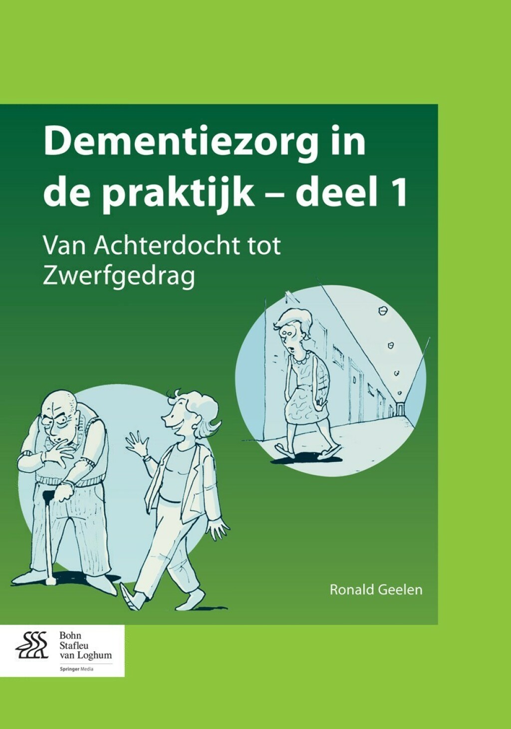 Dementiezorg in de praktijk, deel 1 Van Achterdocht tot Zwerfgedrag 