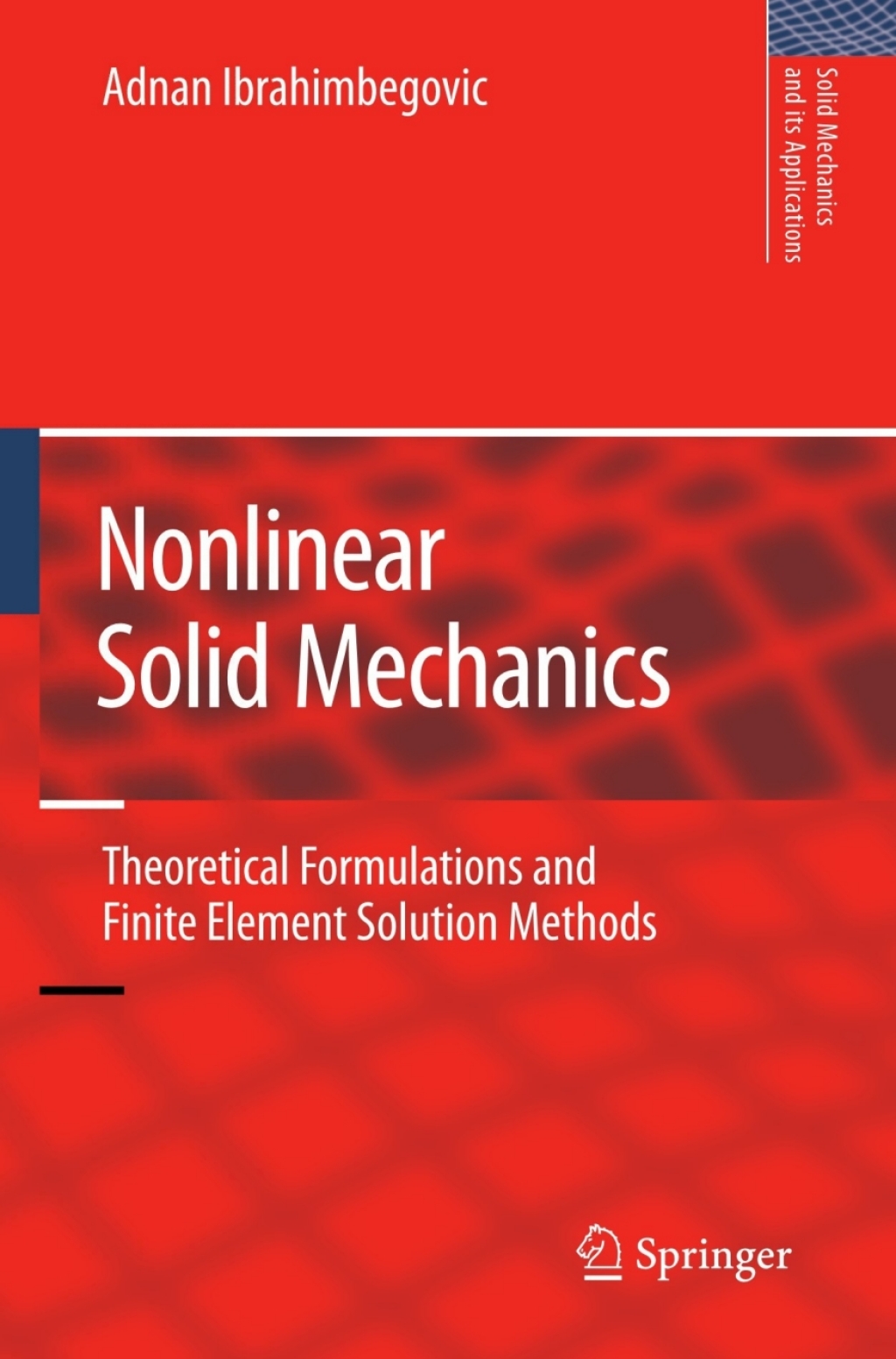 Nonlinear Solid Mechanics Theoretical Formulations and Finite Element Solution Methods 