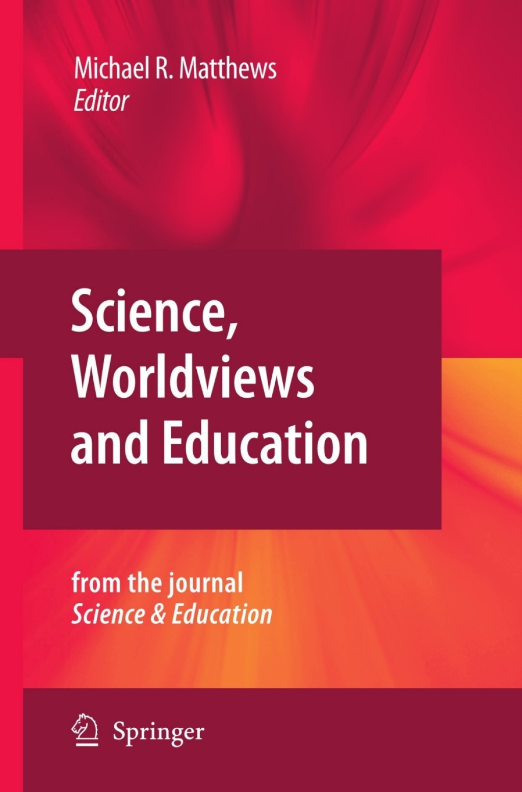Science, Worldviews and Education Reprinted from the Journal Science & Education 1st Edition